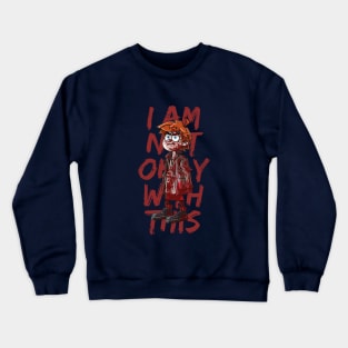 I AM NOT OKAY WITH THIS Crewneck Sweatshirt